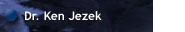 Dr. Ken Jezek